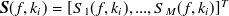 ${\mbox{\boldmath {$S$}}}(f,k_ i)= [S_1(f,k_ i), ..., S_ M(f,k_ i)]^ T$