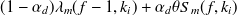$\displaystyle  (1-\alpha _{d}) \lambda _ m(f-1,k_ i)+ \alpha _{d} \theta S_ m(f,k_ i)  $