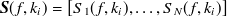 ${\mbox{\boldmath {$S$}}}(f,k_ i) = \left[S_1(f,k_ i),\dots , S_ N(f,k_ i)\right]$