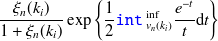 $\displaystyle  \frac{\xi _ n(k_ i)}{1+\xi _ n(k_ i)}\exp \left\{ \frac{1}{2}\texttt{\hyperref{../hark-document-en/subsecPrimitives.html}{}{}{int}}~ _{v_ n(k_ i)}^{\inf }\frac{e^{-t}}{t}\mathrm{d}t \right\}   $