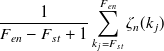 $\displaystyle  \frac{1}{F_{en}-F_{st}+1}\sum _{k_ j=F_{st}}^{F_{en}}\zeta _ n(k_ j) \label{eqSNR-smooth-frame}  $