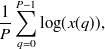 $\displaystyle  \frac{1}{P} \sum _{q=0}^{P-1} \log (x(q)),  $