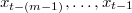 $x_{t-(m-1)}, \ldots , x_{t-1}$