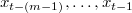 $x_{t-(m-1)},\ldots ,x_{t-1}$