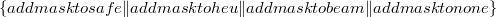 $\{  add\_ mask\_ to\_ safe \|  add\_ mask\_ to\_ heu \|  add\_ mask\_ to\_ beam \| add\_ mask\_ to\_ none \} $