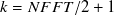 $k = NFFT/2 + 1$