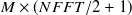 $M \times ( NFFT / 2 + 1)$