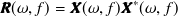 \begin{equation}  \label{eqCMMakerFromFFT_ R} {\bm@general \boldmath \m@ne \mv@bold \bm@command R}(\omega ,f) = {\bm@general \boldmath \m@ne \mv@bold \bm@command X}(\omega ,f){\bm@general \boldmath \m@ne \mv@bold \bm@command X}^*(\omega ,f) \end{equation}