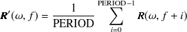 \begin{equation}  \label{eqCMMakerFromFFT_ Rn} {\bm@general \boldmath \m@ne \mv@bold \bm@command R}’(\omega ,f) = \frac{1}{{\rm PERIOD}}\sum _{i=0}^{{\rm PERIOD}-1}{\bm@general \boldmath \m@ne \mv@bold \bm@command R}(\omega ,f+i) \end{equation}