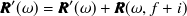 ${\bm@general \boldmath \m@ne \mv@bold \bm@command R}’(\omega ) = {\bm@general \boldmath \m@ne \mv@bold \bm@command R}’(\omega ) + {\bm@general \boldmath \m@ne \mv@bold \bm@command R}(\omega ,f+i)$