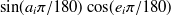 $\displaystyle  \sin ( a_ i \pi / 180 ) \cos ( e_ i \pi / 180 ) $