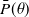 $\bar{P}(\theta )$