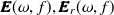 ${\bm@general \boldmath \m@ne \mv@bold \bm@command E}(\omega ,f), {\bm@general \boldmath \m@ne \mv@bold \bm@command E}_ r(\omega ,f)$