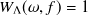 $W_{\Lambda }(\omega ,f) = 1$