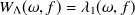 $W_{\Lambda }(\omega ,f) = \undefined {\lambda _1(\omega ,f)}$