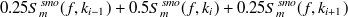 $\displaystyle  0.25 S_{m}^{smo}(f,k_{i-1})+ 0.5 S_{m}^{smo}(f,k_ i)+ 0.25 S_{m}^{smo}(f,k_{i+1})  $