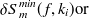 $\displaystyle  \delta S^{min}_ m(f,k_ i) \mbox{or} $