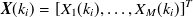 ${\mbox{\boldmath {$X$}}}(k_ i)= \left[X_1(k_ i), \dots ,X_ M(k_ i)\right]^ T$