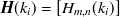 ${\mbox{\boldmath {$H$}}}(k_ i)= \left[H_{m, n}(k_ i)\right]$