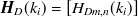 ${\mbox{\boldmath {$H$}}}_ D(k_ i)= \left[H_{Dm, n}(k_ i)\right]$