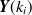 $\displaystyle  {\mbox{\boldmath {$Y$}}}(k_ i)  $