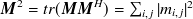 ${\mbox{\boldmath {$M$}}} ^2 = tr({\mbox{\boldmath {$MM$}}}^ H)= \sum _{i, j}|m_{i, j}|^2$