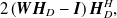 $\displaystyle  2\left({\mbox{\boldmath {$W$}}}{\mbox{\boldmath {$H$}}}_ D - {\mbox{\boldmath {$I$}}} \right){\mbox{\boldmath {$H$}}}_ D^ H, \label{eqJ2}  $