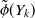 $\displaystyle \tilde{\phi }(Y_ k)  $