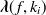 $\displaystyle  {\mbox{\boldmath {$\lambda $}}}(f,k_ i)  $