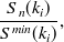 $\displaystyle  \frac{S_ n(k_ i)}{S^{min}(k_ i)}, $