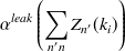 $\displaystyle  \alpha ^{leak} \left(\sum _{n' \undefined n}Z_{n'}(k_ i) \right)  $