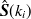 ${\hat{\mbox{\boldmath {$S$}}}}(k_ i)$