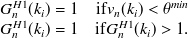 $\displaystyle \begin{array}{cr} G^{H1}_ n(k_ i) = 1 &  \mathrm{if} v_ n(k_ i) < \theta ^{min} \\ G^{H1}_ n(k_ i) = 1 &  \mathrm{if} G^{H1}_ n(k_ i) > 1. \end{array} $