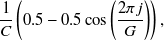 $\displaystyle  \frac{1}{C}\left(0.5 - 0.5 \cos \left( \frac{2 \pi j}{G}\right)\right),  $