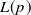 $\displaystyle  L(p)  $