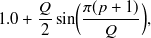 $\displaystyle  1.0 + \frac{Q}{2} \sin \Bigl ( \frac{\pi (p+1)}{Q} \Bigr ),  $