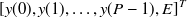 $\displaystyle  [y(0),y(1),\dots ,y(P-1), E]^ T  $