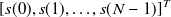 $\displaystyle  [ s(0),s(1), \dots , s(N-1)]^ T  $