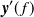 $\displaystyle  \mbox{\boldmath {$y$}}’(f)  $