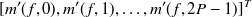 $\displaystyle  [m’(f,0),m’(f,1),\dots ,m’(f,2P-1)]^{T}  $