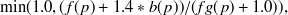 $\displaystyle  \min ( 1.0, (f(p)+ 1.4 * b(p))/(fg(p)+ 1.0)),  $