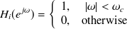 $\displaystyle  H_ i(e^{j\omega }) = \left\{  \begin{array}{cc}1, &  |\omega |< \omega _ c \\ 0, &  \mbox{otherwise} \end{array} \right.  $