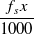 $\displaystyle  \frac{f_{s}x}{1000}  $