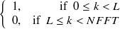 $\displaystyle  \left\{  \begin{array}{cr} 1, &  \mathrm{if}\  \  0 \leq k < L\\ 0, &  \mathrm{if}\  \  L \leq k < NFFT \end{array} \right.  $